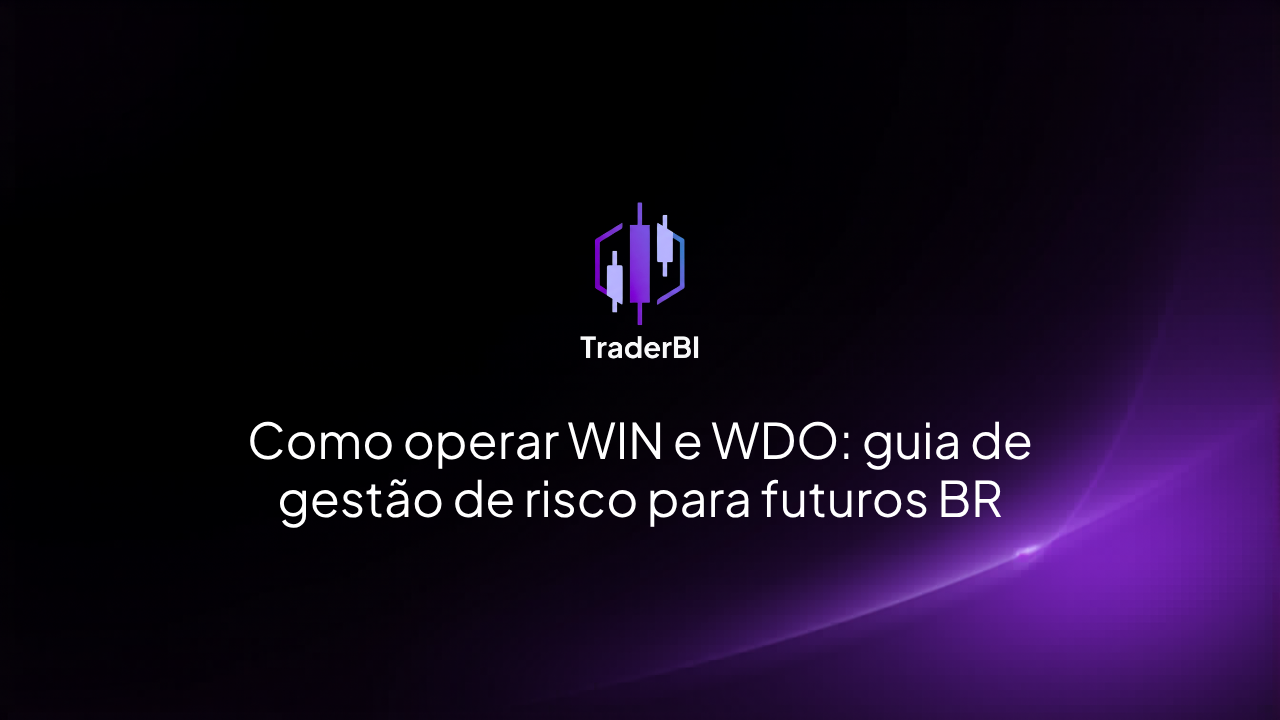 Como operar WIN e WDO: guia de gestão de risco para futuros BR