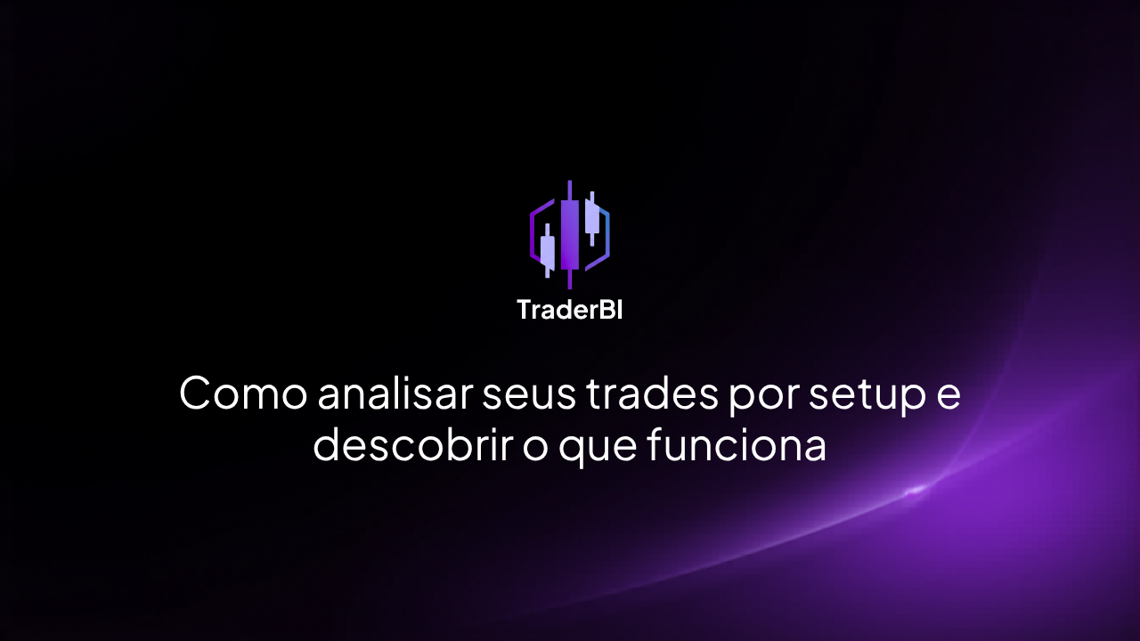 Como analisar seus trades por setup e descobrir o que funciona