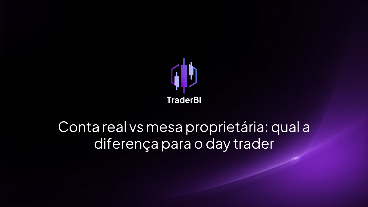Conta real vs mesa proprietária: qual a diferença para o day trader