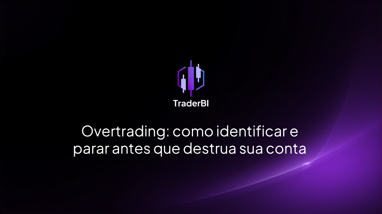Overtrading: como identificar e parar antes que destrua sua conta